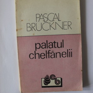 Pascal Bruckner - Palatul chelfanelii