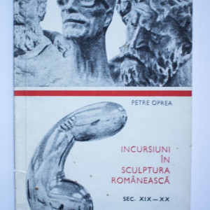 Petre Oprea - Incursiuni in sculptura romaneasca (sec. XIX-XX)