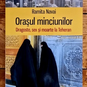 Ramita Navai - Orasul minciunilor. Dragoste, sex si moarte la Teheran