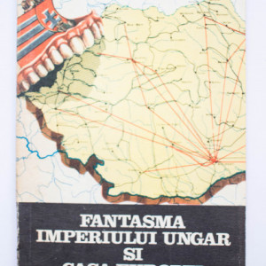 Raoul Sorban - Fantasma Imperiului Ungar si Casa Europei