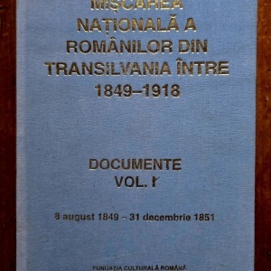 Simion Retegan, Dumitru Suciu, George Cipaianu - Miscarea nationala a Romanilor din Transilvania intre 1849-1918. Documente (vol. I, editie hardcover)
