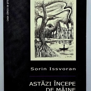Sorin Issvoran - Astazi incepe maine. Memorii I