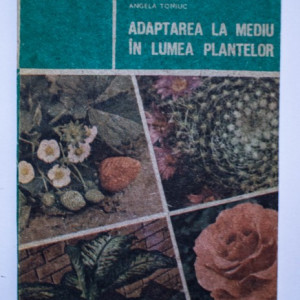 Valeriu Zanoschi, Adrian Ionel, Angela Toniuc - Adaptarea la mediu in lumea plantelor