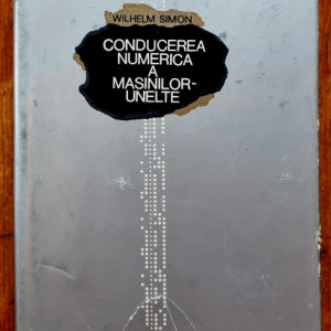 Wilhelm Simon - Conducerea numerica a masinilor-unelte (editie hardcover)