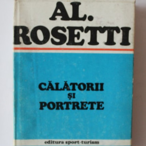 Al. Rosetti - Calatorii si portrete (editie hardcover)