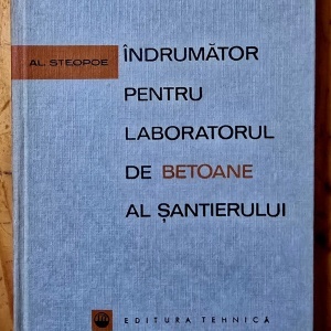 Al. Steopoe - Indrumator pentru laboratorul de betoane al santierului (editie hardcover)