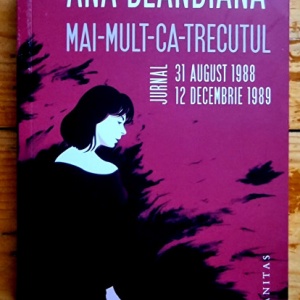 Ana Blandiana - Mai-mult-ca-trecutul. Jurnal: 31 august 1988 - 12 decembrie 1989