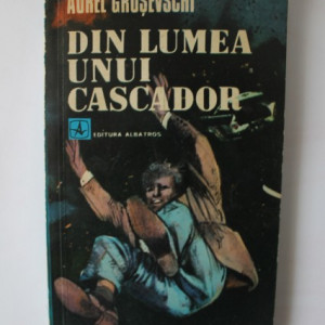 Aurel Grusevschi - Din lumea unui cascador