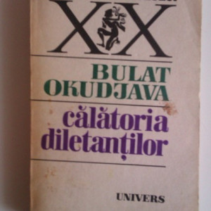 Bulat Okudjava - Calatoria diletantilor. Din amintirile locotenentului in rezerva Amiran Amilahvari