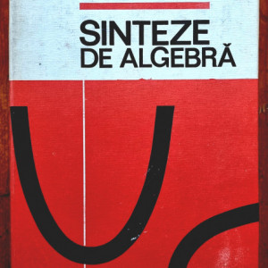 C. Dinescu, B. Savulescu - Sinteze de algebra (editie hardcover)