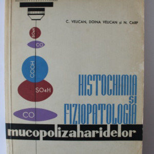 C. Velican, Doina Velican, N. Carp - Histochimia si Fiziopatologia mucopolizaharidelor