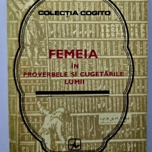 Colectiv autori - Femeia in proverbele si cugetarile lumii