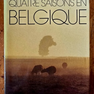 Colectiv autori - Quatre saisons en Belgique / Vier jaargetijden in Belgie / The four seasons in Belgium / Vier Jahreszeiten in Belgien / Quatro estaciones en Belgica / Quattro stagioni nel Belgio (editie hardcover, multilingva)