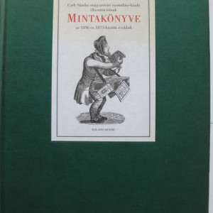 Czeh Sandor magyarovari nyomdasz-kiado illusztracioinak. Mintakonyve az 1836 es 1875 kozotti evekbol (editie in limba maghiara, hardcover)