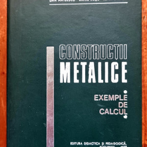 Dan Mateescu, Danil Rosu, Ioan Caraba - Constructii metalice. Exemple de calcul (editie hardcover)