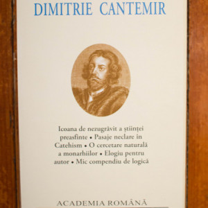 Dimitrie Cantemir - Icoana de nezugravit a stiintei preasfinte. Pasaje neclare din Catehism. O cercetare naturala a monarhiilor. Elogiu pentru autor. Mic compendiu de logica (editie bilingva, romano-latina, hardcover) - Img 2