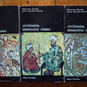 Dominique Sourdel, Janine Sourdel-Thomine - Civilizatia islamului clasic (3 vol.)