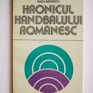 Dumitru Popescu-Colibasi, Radu Badescu - Hronicul handbalului romanesc