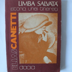 Elias Canetti - Limba salvata. Istoria unei tinereti