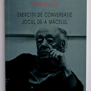 Eugene Ionesco - Teatru IX. Exercitii de conversatie. Jocul de-a macelul