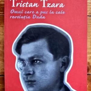 Francois Buot - Tristan Tzara. Omul care a pus la cale revolutia Dada