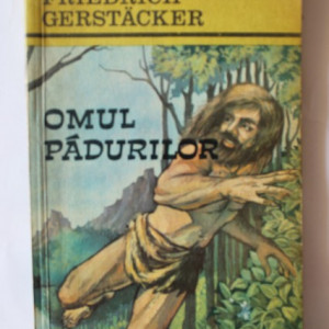 Friedrich Gerstacker - Omul padurilor