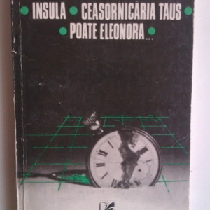 Gellu Naum - Insula. Ceasornicaria Taus. Poate Eleonora