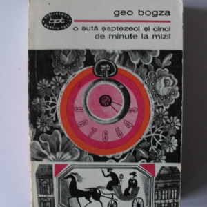 Geo Bogza - O suta saptezeci si cinci de minute la Mizil