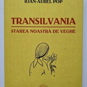 Ioan-Aurel Pop - Transilvania, starea noastra de veghe