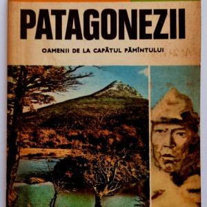 Ioan St. Radu - Patagonezii. Oamenii de la capatul pamantului