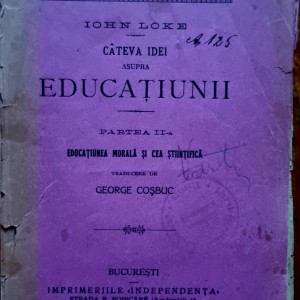 Iohn Loke (John Locke) - Cateva idei asupra educatiunii. Partea II-a. Educatia morala si cea stiintifica (editie frumos relegata)
