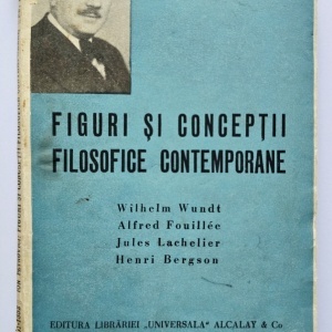 Ion Petrovici - Figuri si conceptii filosofice contemporane (Wilhelm Wundt, Alfred Fouillee. Jules Lachelier. Henri Bergson) (editie antebelica)