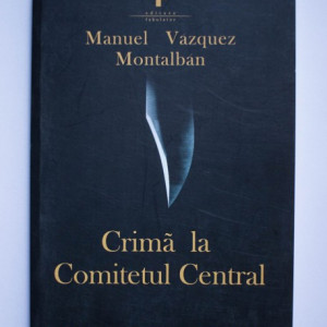 Manuel Vazquez Montalban - Crima la Comitetul Central