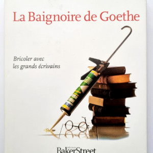 Mark Crick - La Baignoire de Goethe. Bricoler avec les grands ecrivains (editie hardcover)