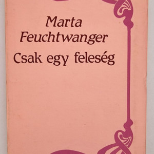 Marta Feuchtwanger - Csak egy feleseg (editie hardcover)