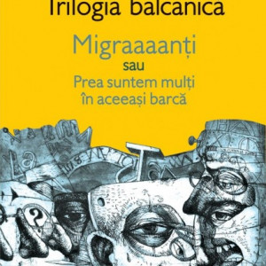 Matei Visniec - Trilogia balcanica. Migraaanti sau Prea suntem multi in aceeasi barca (cu autograf) - Img 2
