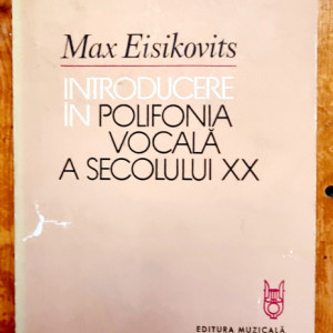 Max Eisikovits - Introducere in polifonia vocala a secolului XX. Prelucrarea corala a folclorului