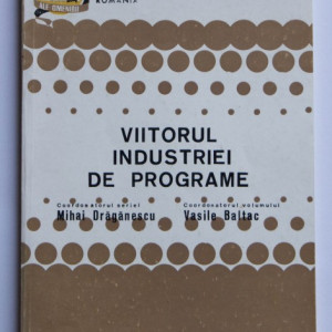 Mihai Draganescu, Vasile Baltac (coord.) - Viitorul industriei de programe