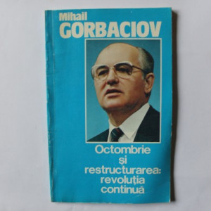 Mihail Gorbaciov - Octombrie si restructurarea: revolutia continua