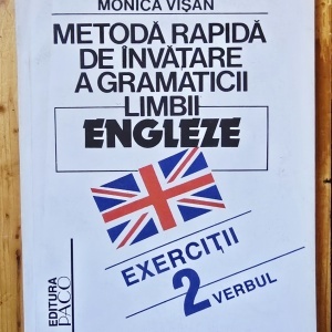 Monica Visan - Metoda rapida de invatare a limbii engleze. Exercitii. Verbul (vol. II)