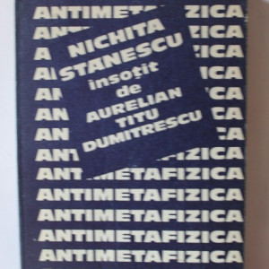 Nichita Stanescu, Aurelian Titu Dumitrescu - Antimetafizica
