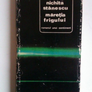 Nichita Stanescu - Maretia frigului (editie hardcover)