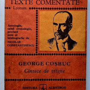 Nicolae Constantinescu - George Cosbuc. Cantece de vitejie (texte comentate)