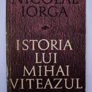 Nicolae Iorga - Istoria lui Mihai Viteazul