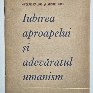 Nicolae Kallos, Andrei Roth - Iubirea aproapelui si adevaratul umanism