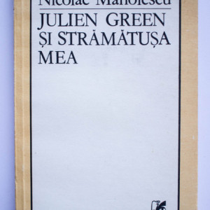 Nicolae Manolescu - Julien Green si stramatusa mea. Teme 5