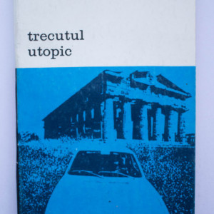 Nikolaus Himmelmann - Trecutul utopic. Arheologia si cultura moderna
