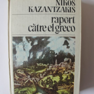 Nikos Kazantzakis - Raport catre El Greco (editie hardcover) - Img 2