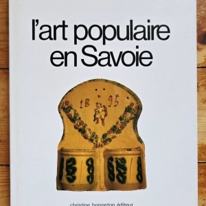 Paul Dufournet - L`art populaire en Savoie. Un territoire, une societe, des expressions d`art a la fois locales et universelles (editie hardcover)