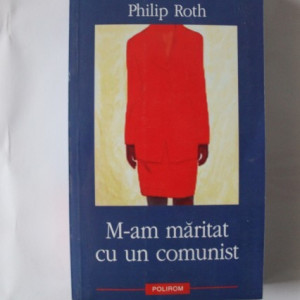 Philip Roth - M-am maritat cu un comunist